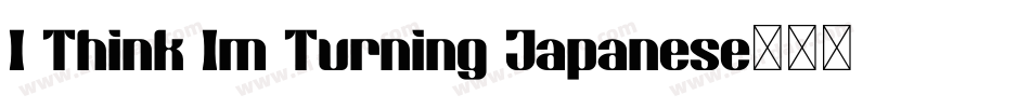 I Think Im Turning Japanese字体转换